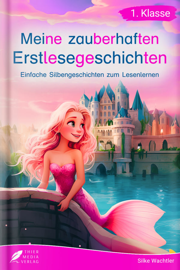 Meine zauberhaften Erstlesegeschichten – Silbenbuch für Erstleser ab 6 Jahren